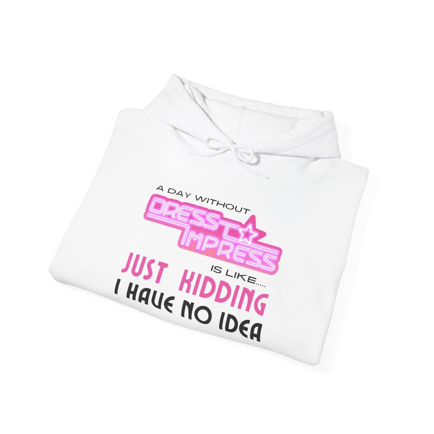 Printify Hoodie A day without Dress to Impress is just like..... JUST KIDDING I have no idea DTI Dress to Impress Roblox Fashion Game Unisex Heavy Blend™ Hooded Sweatshirt