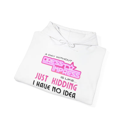 Printify Hoodie A day without Dress to Impress is just like..... JUST KIDDING I have no idea DTI Dress to Impress Roblox Fashion Game Unisex Heavy Blend™ Hooded Sweatshirt