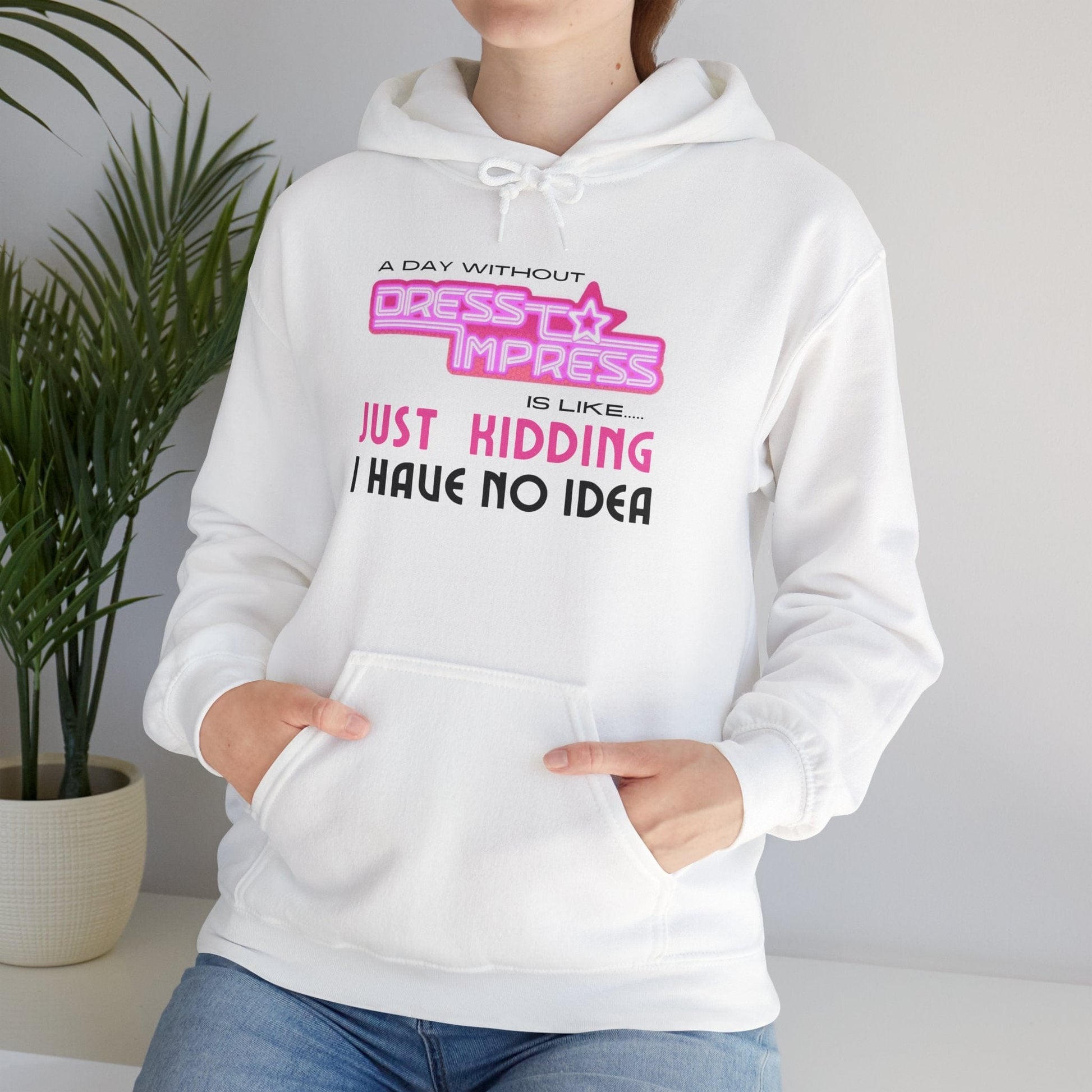 Printify Hoodie A day without Dress to Impress is just like..... JUST KIDDING I have no idea DTI Dress to Impress Roblox Fashion Game Unisex Heavy Blend™ Hooded Sweatshirt