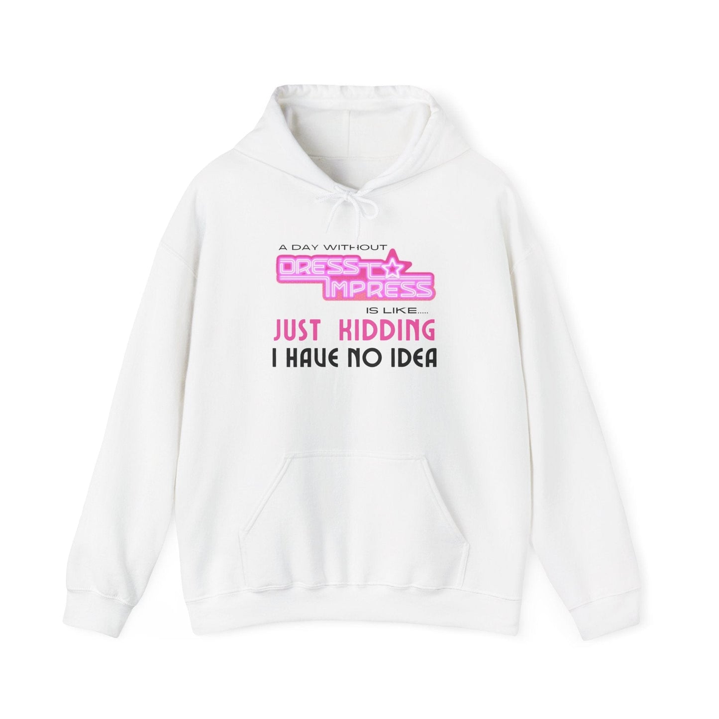 Printify Hoodie L / White A day without Dress to Impress is just like..... JUST KIDDING I have no idea DTI Dress to Impress Roblox Fashion Game Unisex Heavy Blend™ Hooded Sweatshirt