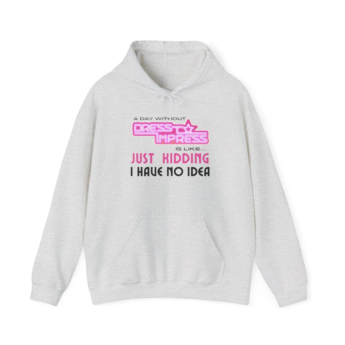 Printify Hoodie S / Ash A day without Dress to Impress is just like..... JUST KIDDING I have no idea DTI Dress to Impress Roblox Fashion Game Unisex Heavy Blend™ Hooded Sweatshirt