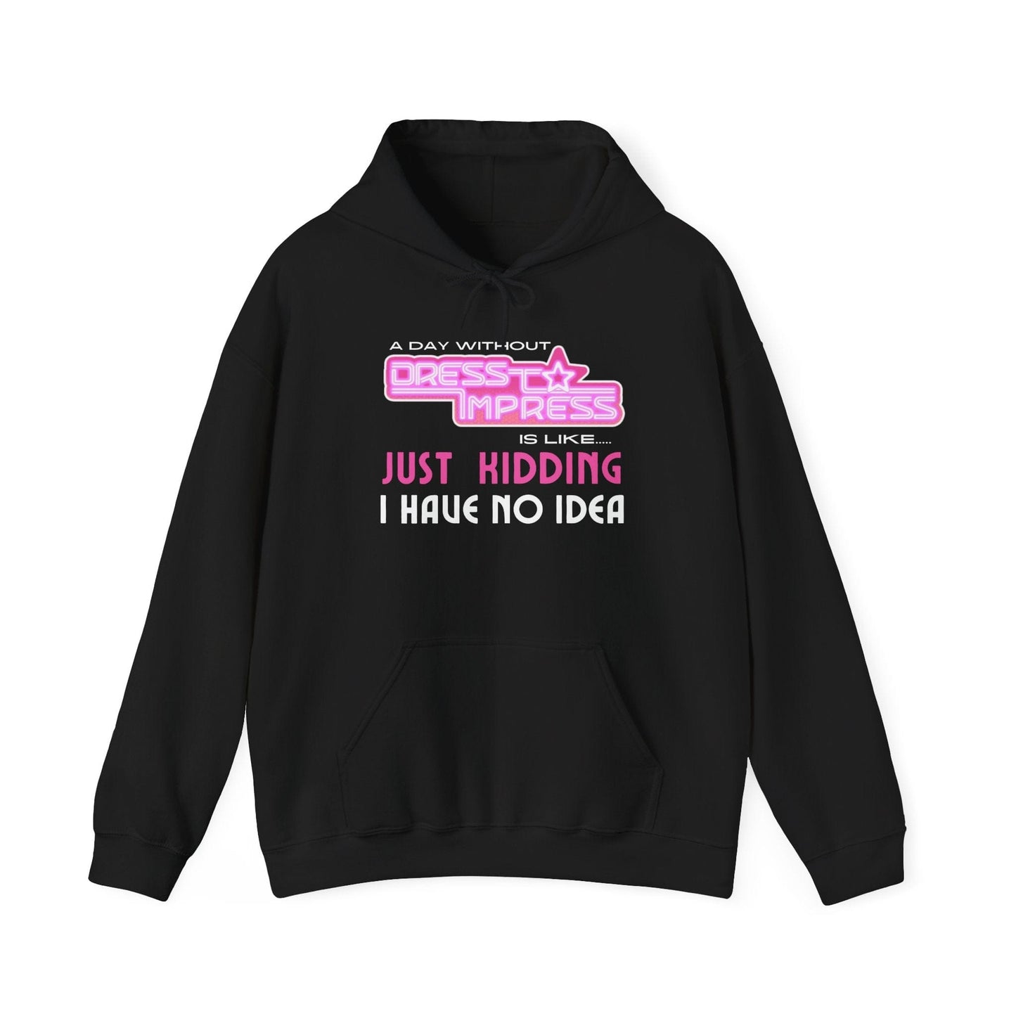 Printify Hoodie S / Black A day without Dress to Impress is just like..... JUST KIDDING I have no idea DTI Dress to Impress Roblox Fashion Game Unisex Heavy Blend™ Hooded Sweatshirt