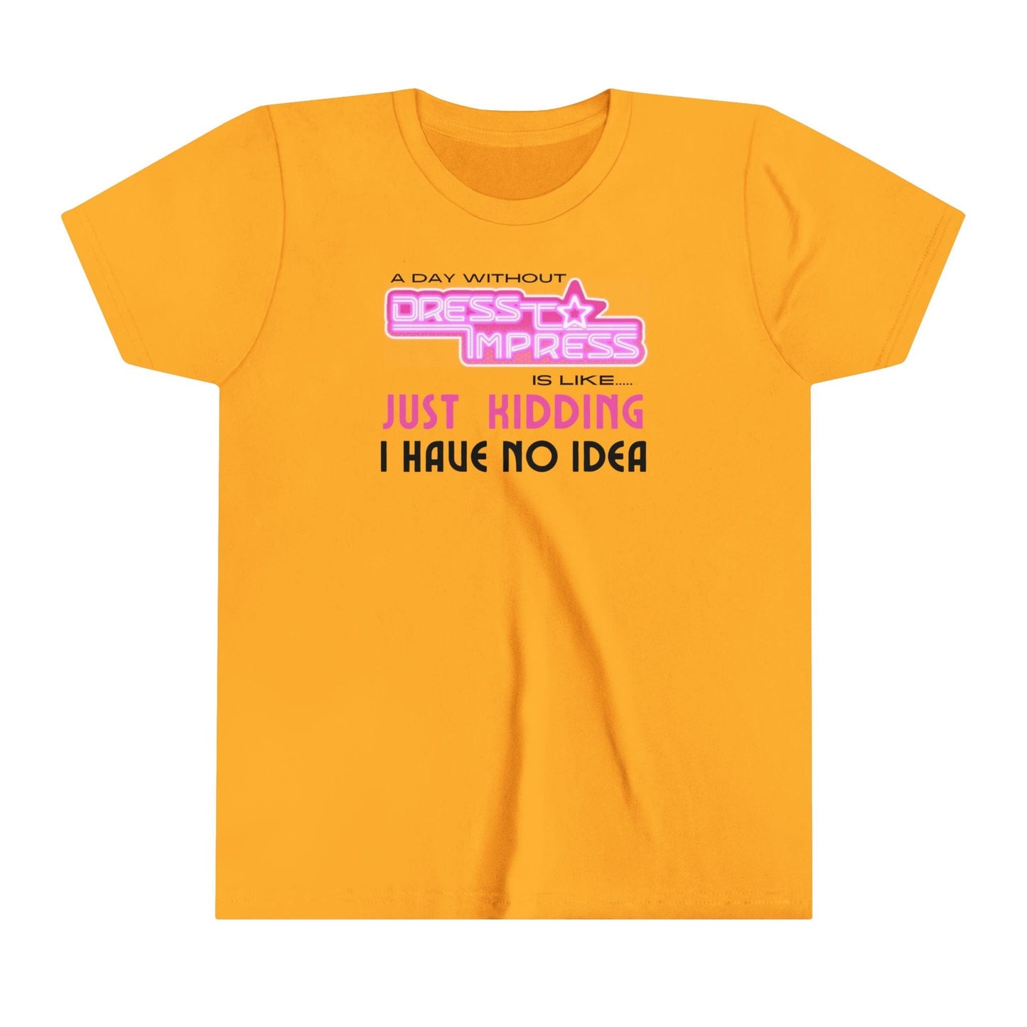 Printify Kids clothes Gold / S A day without Dress to Impress is like.... JUST KIDDING I have no idea DTI Dress to Impress Roblox Fashion Game Youth Short Sleeve Tee