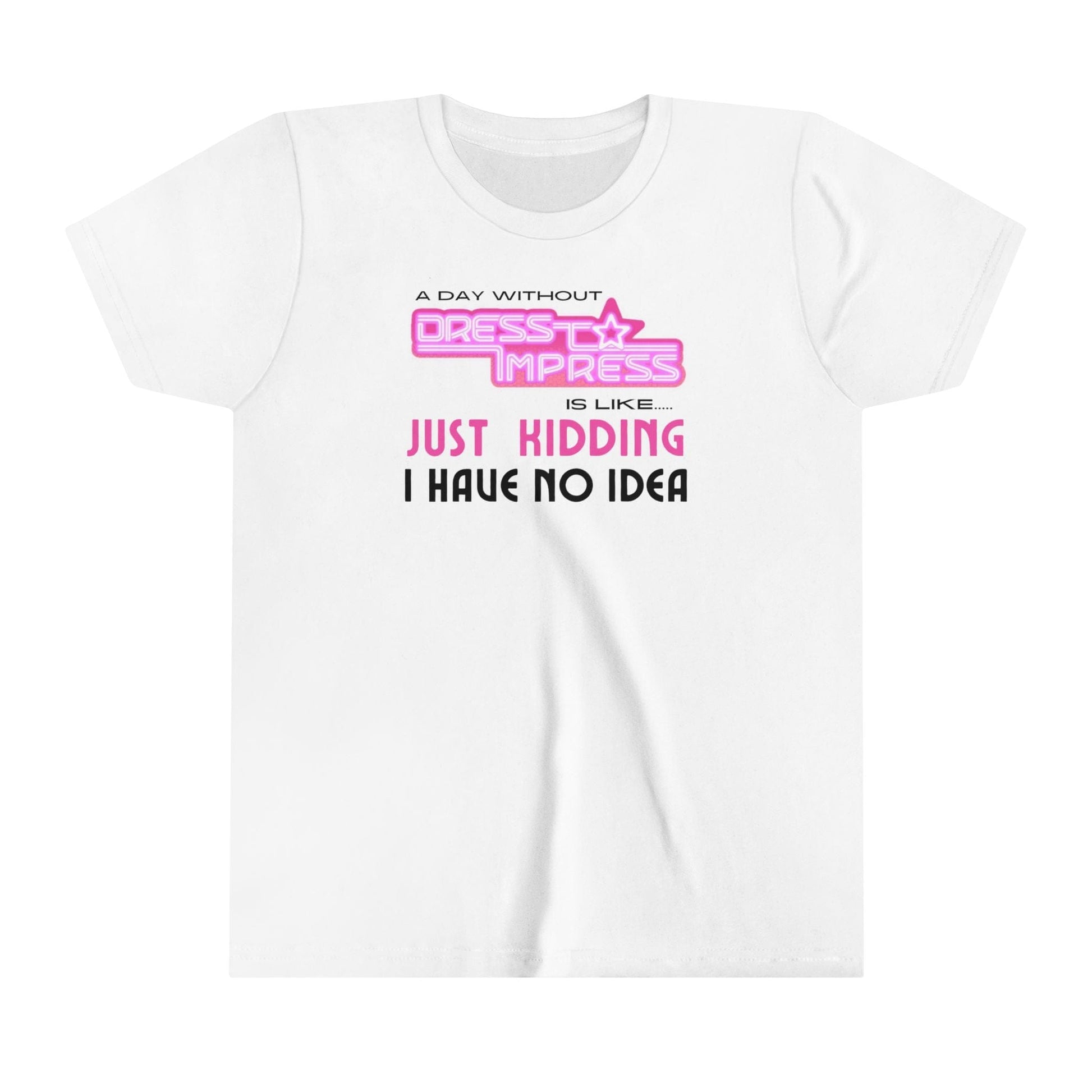 Printify Kids clothes White / S A day without Dress to Impress is like.... JUST KIDDING I have no idea DTI Dress to Impress Roblox Fashion Game Youth Short Sleeve Tee