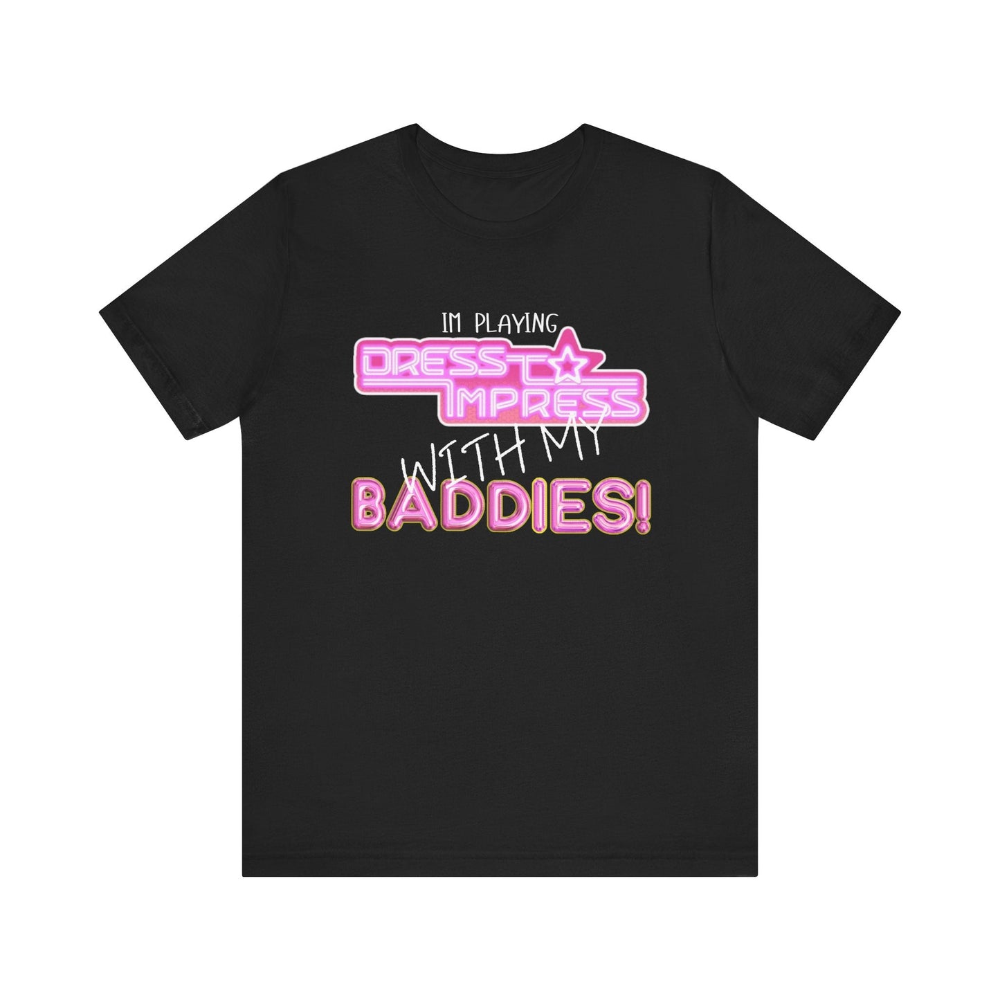 Printify T-Shirt Black / XS I play Dress to Impress with my BADDIES DTI Dress to Impress Roblox Fashion Game Unisex Jersey Short Sleeve Tee