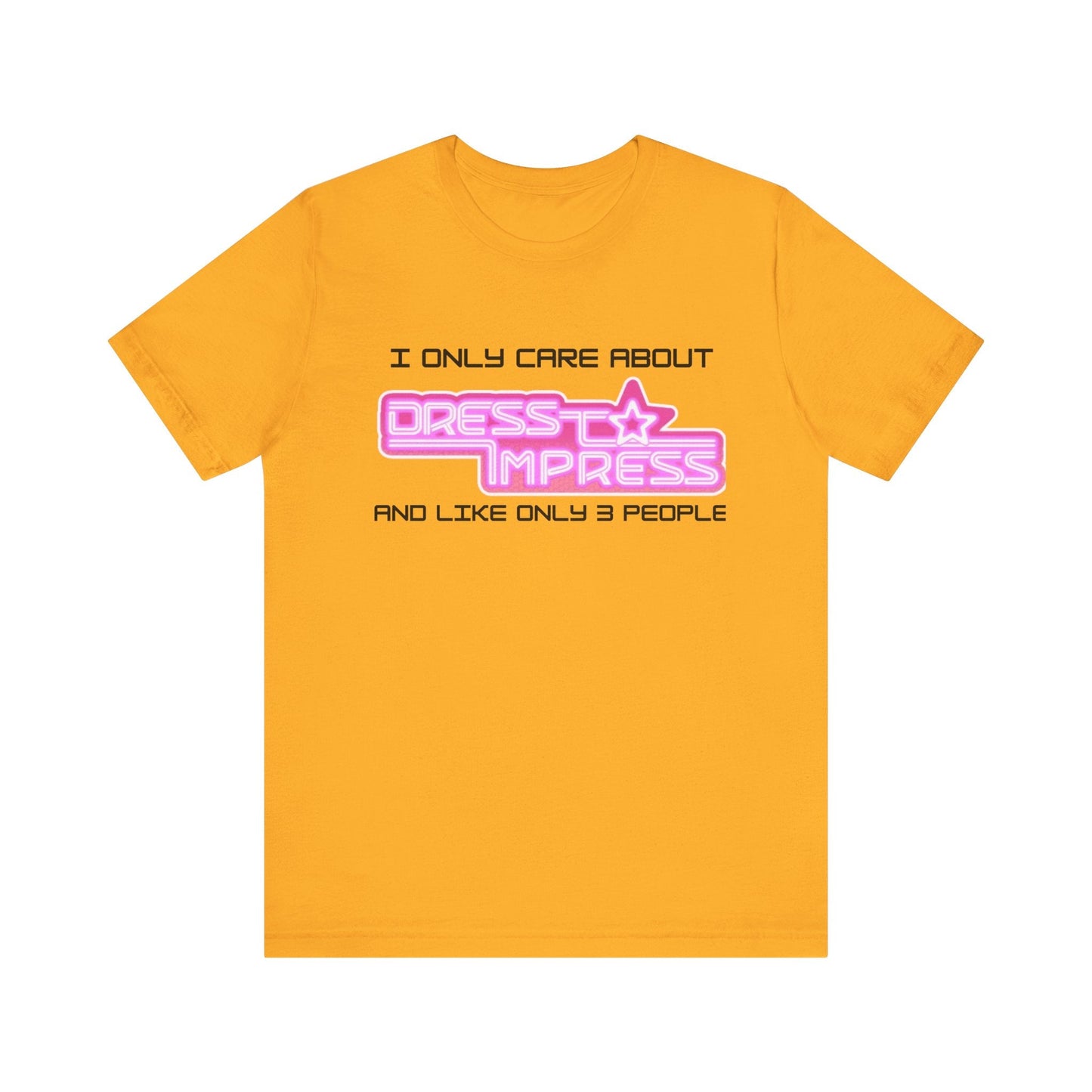 Printify T-Shirt Gold / XS I only care about Dress to Impress and like only 3 people DTI Dress to Impress Roblox Fashion Game Unisex Jersey Short Sleeve Tee