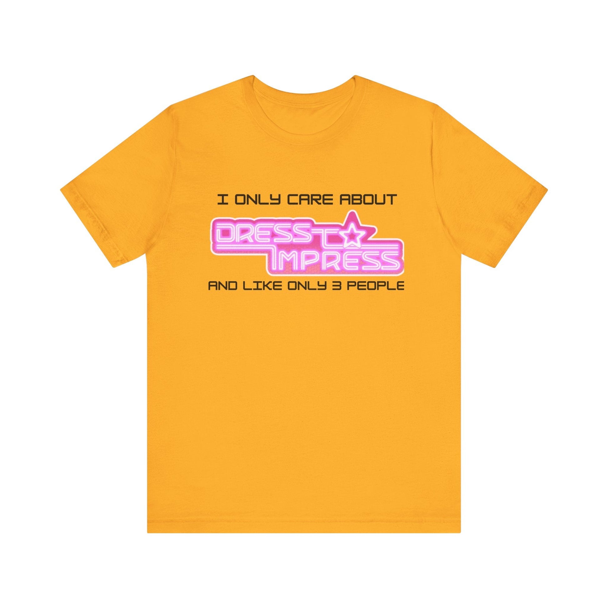 Printify T-Shirt Gold / XS I only care about Dress to Impress and like only 3 people DTI Dress to Impress Roblox Fashion Game Unisex Jersey Short Sleeve Tee