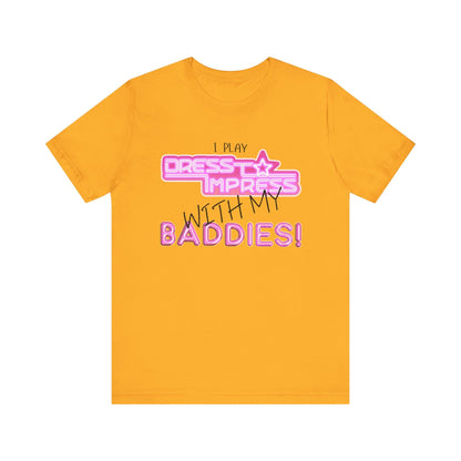 Printify T-Shirt Gold / XS I play Dress to Impress with my BADDIES DTI Dress to Impress Roblox Fashion Game Unisex Jersey Short Sleeve Tee