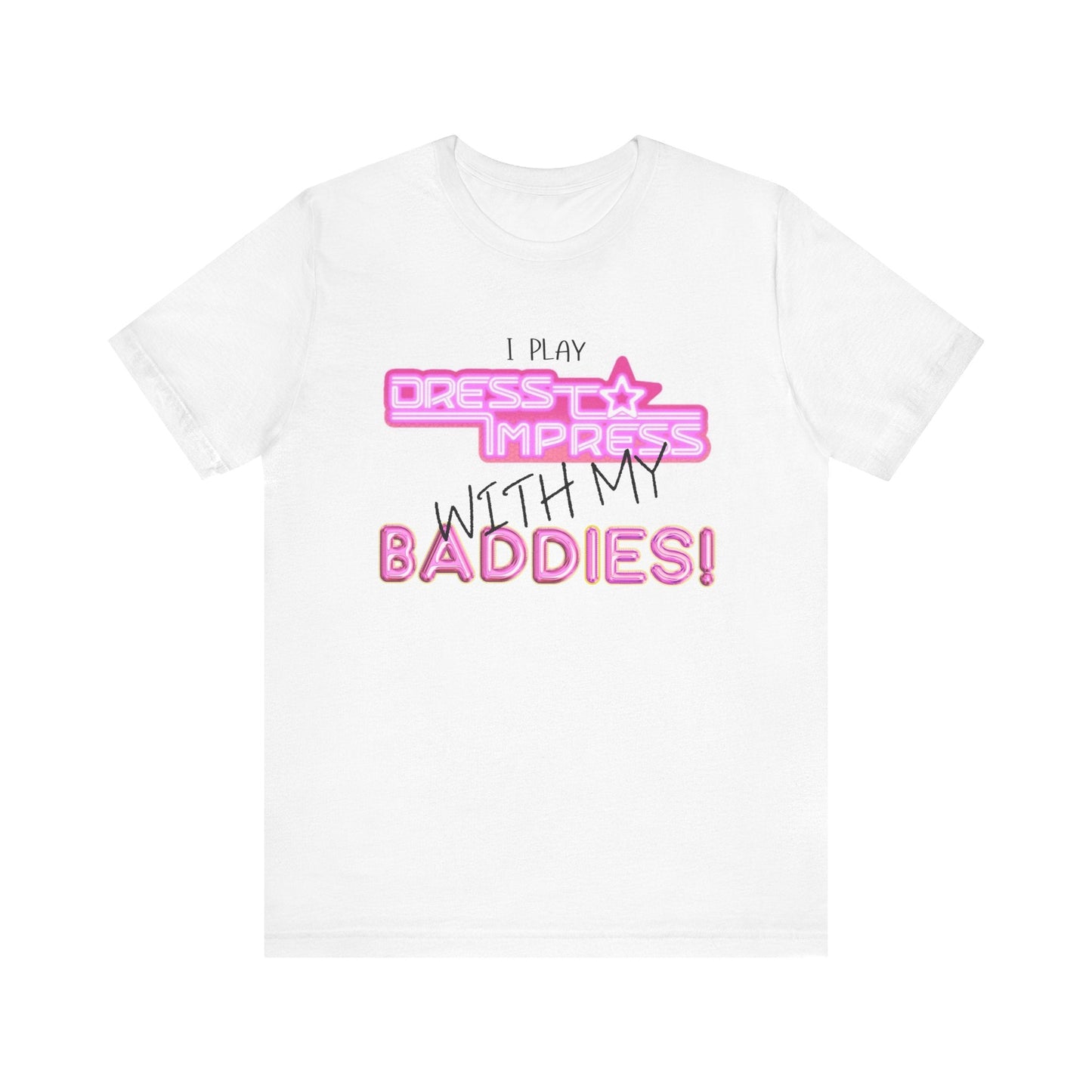 Printify T-Shirt I play Dress to Impress with my BADDIES DTI Dress to Impress Roblox Fashion Game Unisex Jersey Short Sleeve Tee