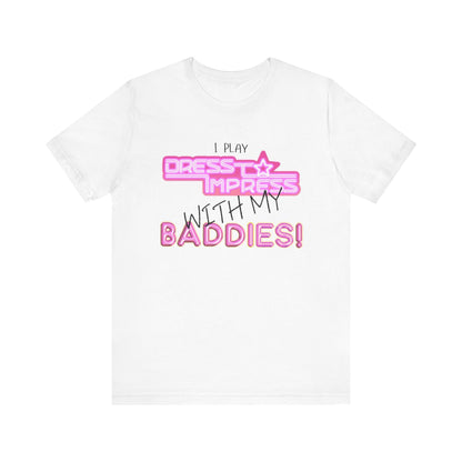 Printify T-Shirt I play Dress to Impress with my BADDIES DTI Dress to Impress Roblox Fashion Game Unisex Jersey Short Sleeve Tee