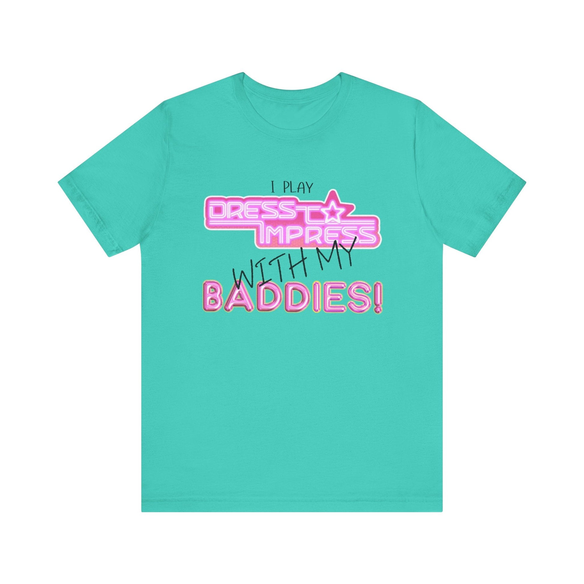 Printify T-Shirt Teal / XS I play Dress to Impress with my BADDIES DTI Dress to Impress Roblox Fashion Game Unisex Jersey Short Sleeve Tee