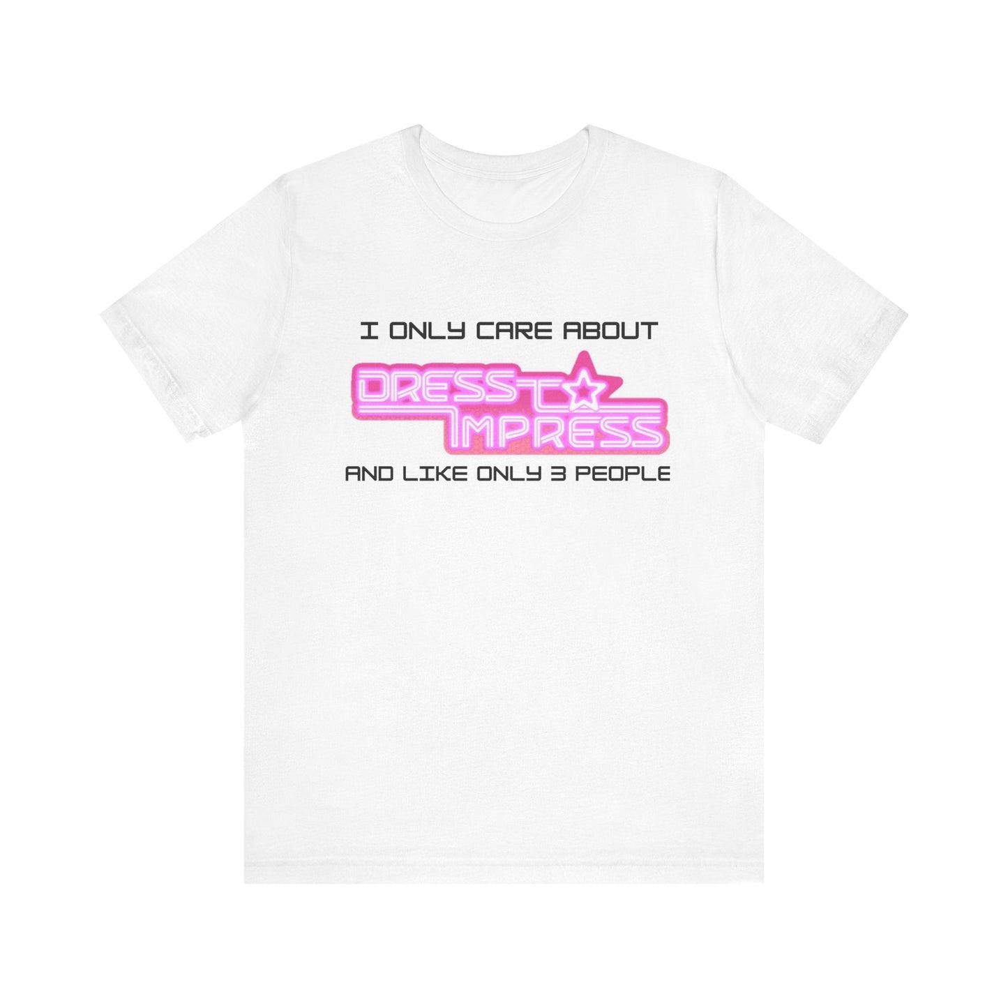 Printify T-Shirt White / XS I only care about Dress to Impress and like only 3 people DTI Dress to Impress Roblox Fashion Game Unisex Jersey Short Sleeve Tee