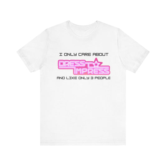 Printify T-Shirt White / XS I only care about Dress to Impress and like only 3 people DTI Dress to Impress Roblox Fashion Game Unisex Jersey Short Sleeve Tee